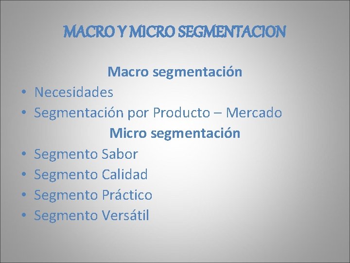 MACRO Y MICRO SEGMENTACION • • • Macro segmentación Necesidades Segmentación por Producto –