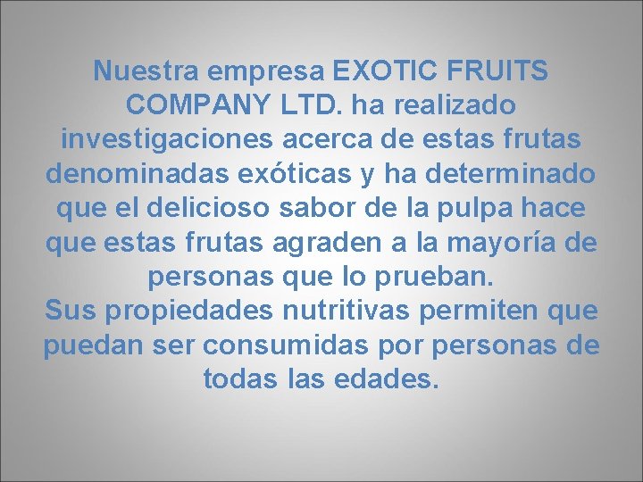 Nuestra empresa EXOTIC FRUITS COMPANY LTD. ha realizado investigaciones acerca de estas frutas denominadas