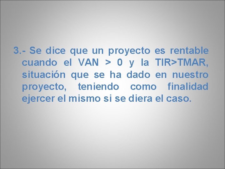 3. - Se dice que un proyecto es rentable cuando el VAN > 0