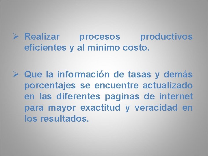 Ø Realizar procesos productivos eficientes y al mínimo costo. Ø Que la información de