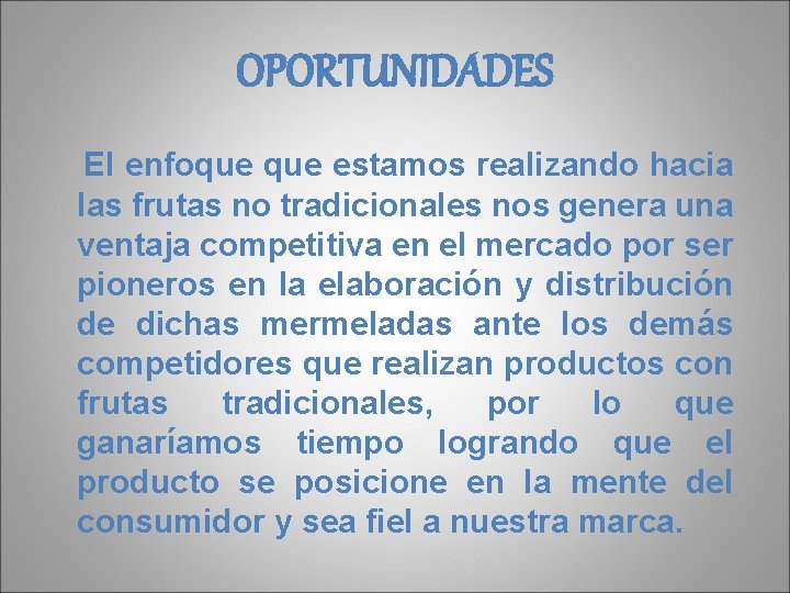 OPORTUNIDADES El enfoque estamos realizando hacia las frutas no tradicionales nos genera una ventaja