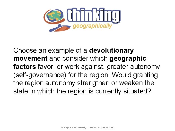 Choose an example of a devolutionary movement and consider which geographic factors favor, or