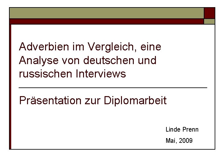 Adverbien im Vergleich, eine Analyse von deutschen und russischen Interviews Präsentation zur Diplomarbeit Linde