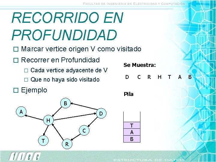 RECORRIDO EN PROFUNDIDAD � Marcar vertice origen V como visitado � Recorrer en Profundidad