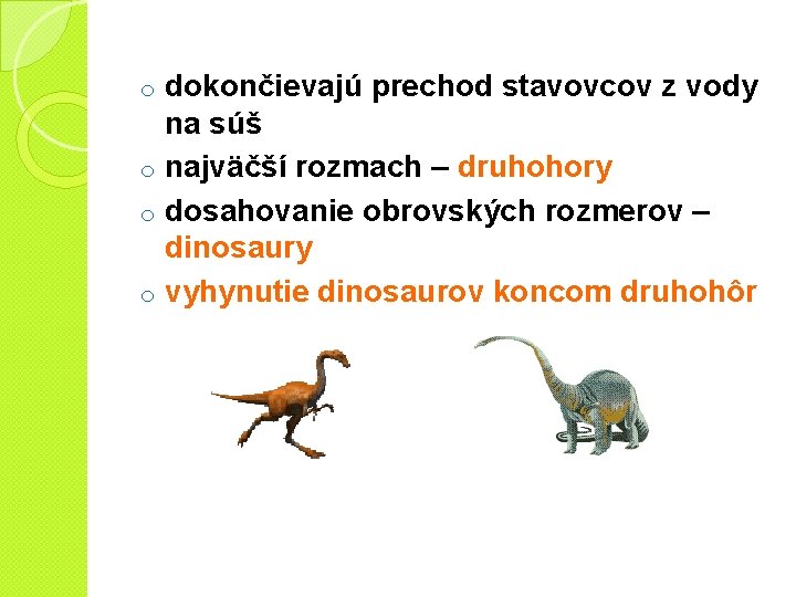 dokončievajú prechod stavovcov z vody na súš o najväčší rozmach – druhohory o dosahovanie