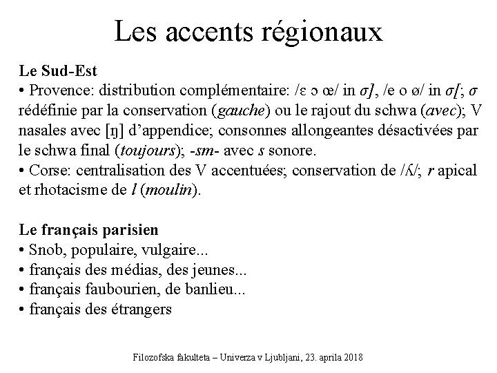 Les accents régionaux Le Sud-Est • Provence: distribution complémentaire: /ɛ ɔ œ/ in σ],