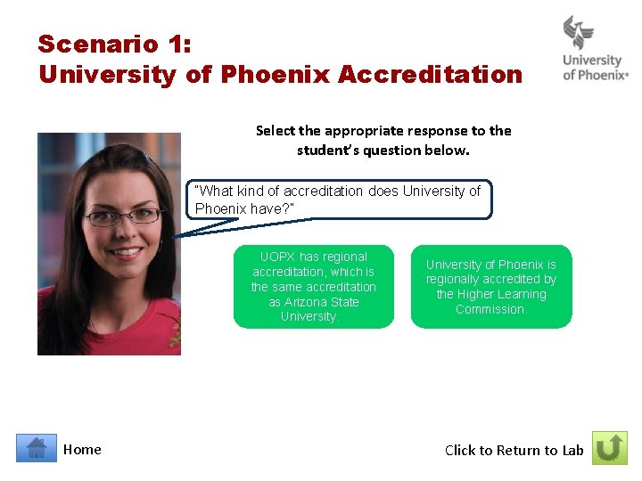 Scenario 1: University of Phoenix Accreditation Select the appropriate response to the student’s question Scenario 1: University of Phoenix Accreditation Select the appropriate response to the student’s question
