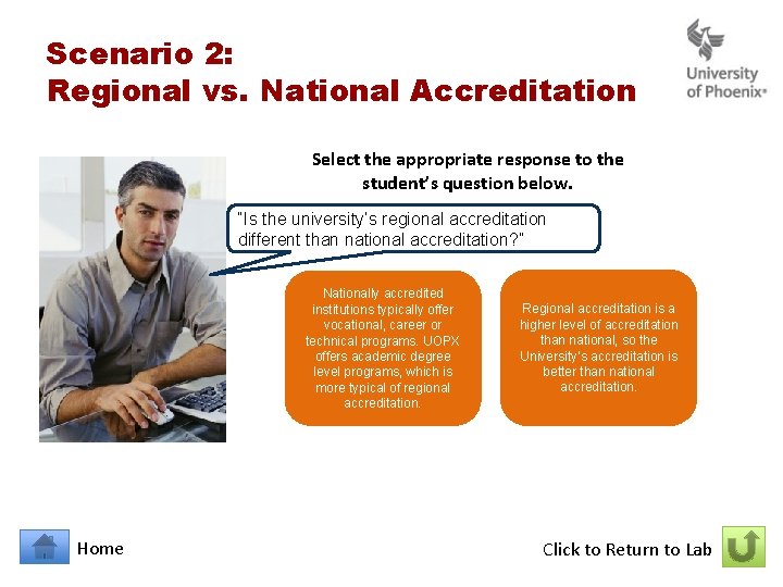 Scenario 2: Regional vs. National Accreditation Select the appropriate response to the student’s question Scenario 2: Regional vs. National Accreditation Select the appropriate response to the student’s question