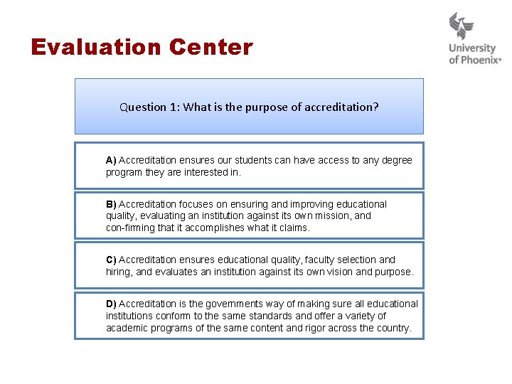 Evaluation Center Question 1: What is the purpose of accreditation? A) Accreditation ensures our Evaluation Center Question 1: What is the purpose of accreditation? A) Accreditation ensures our