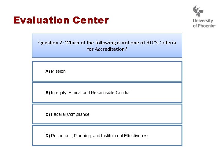 Evaluation Center Question 2: Which of the following is not one of HLC’s Criteria Evaluation Center Question 2: Which of the following is not one of HLC’s Criteria