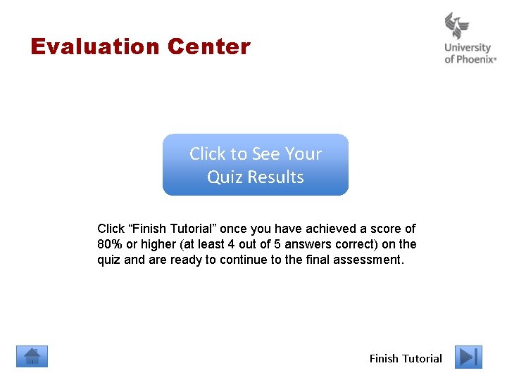 Evaluation Center Click to See Your Quiz Results Click “Finish Tutorial” once you have Evaluation Center Click to See Your Quiz Results Click “Finish Tutorial” once you have