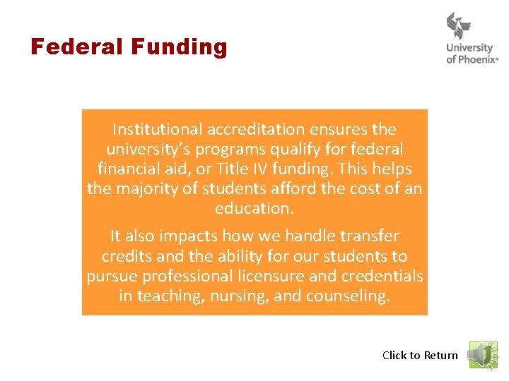 Federal Funding Institutional accreditation ensures the university’s programs qualify for federal financial aid, or Federal Funding Institutional accreditation ensures the university’s programs qualify for federal financial aid, or