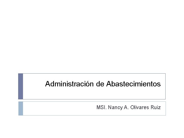Administración de Abastecimientos MSI. Nancy A. Olivares Ruiz 