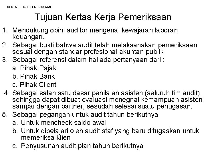 KERTAS KERJA PEMERIKSAAN Tujuan Kertas Kerja Pemeriksaan 1. Mendukung opini auditor mengenai kewajaran laporan