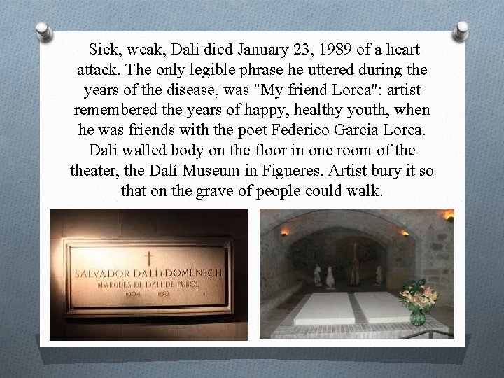Sick, weak, Dali died January 23, 1989 of a heart attack. The only legible