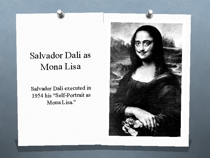 Salvador Dali as Mona Lisa Salvador Dali executed in 1954 his "Self-Portrait as Mona