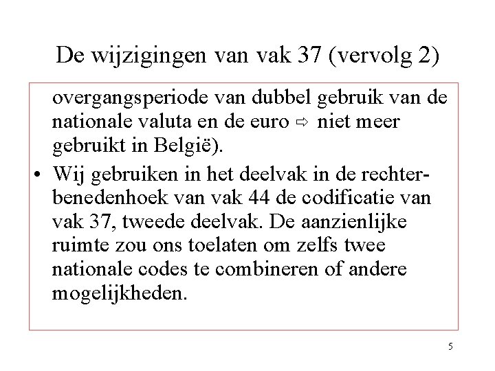 De wijzigingen vak 37 (vervolg 2) overgangsperiode van dubbel gebruik van de nationale valuta