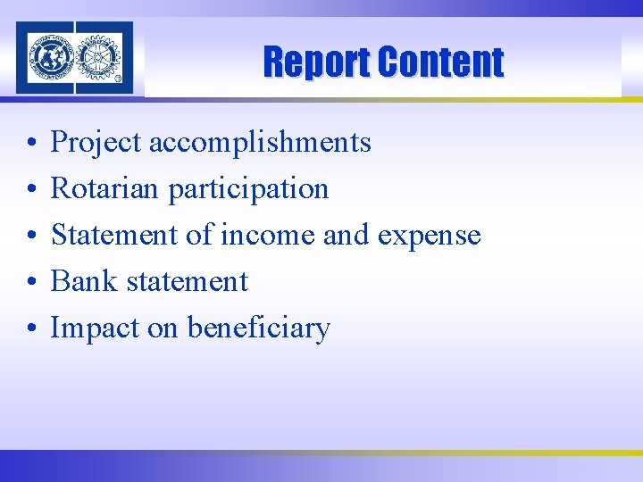 Report Content • • • Project accomplishments Rotarian participation Statement of income and expense