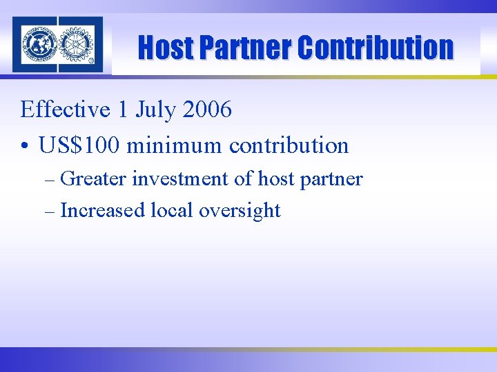 Host Partner Contribution Effective 1 July 2006 • US$100 minimum contribution – Greater investment