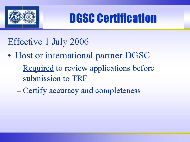 DGSC Certification Effective 1 July 2006 • Host or international partner DGSC – Required