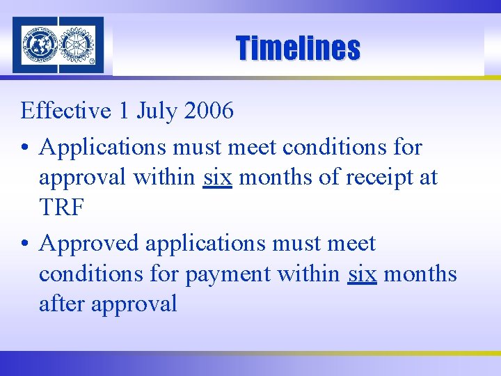 Timelines Effective 1 July 2006 • Applications must meet conditions for approval within six