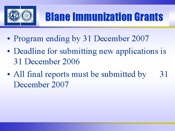 Blane Immunization Grants • Program ending by 31 December 2007 • Deadline for submitting