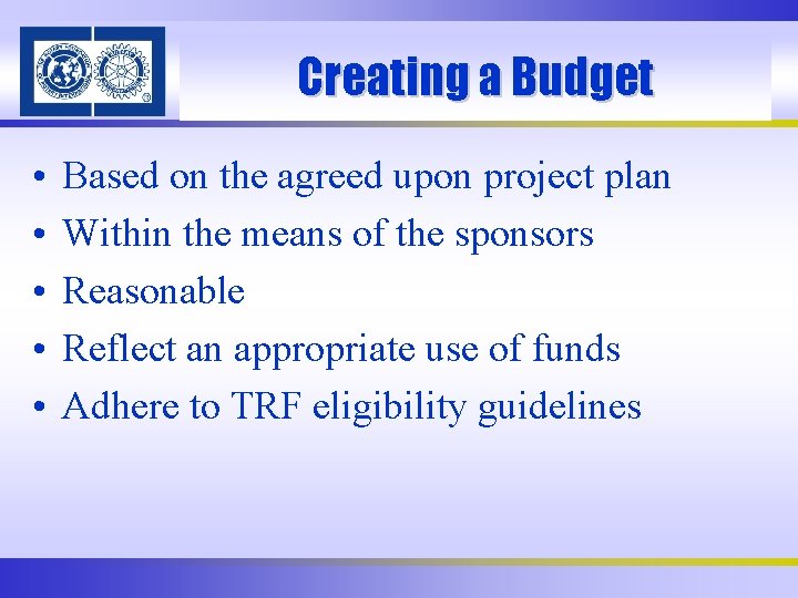 Creating a Budget • • • Based on the agreed upon project plan Within