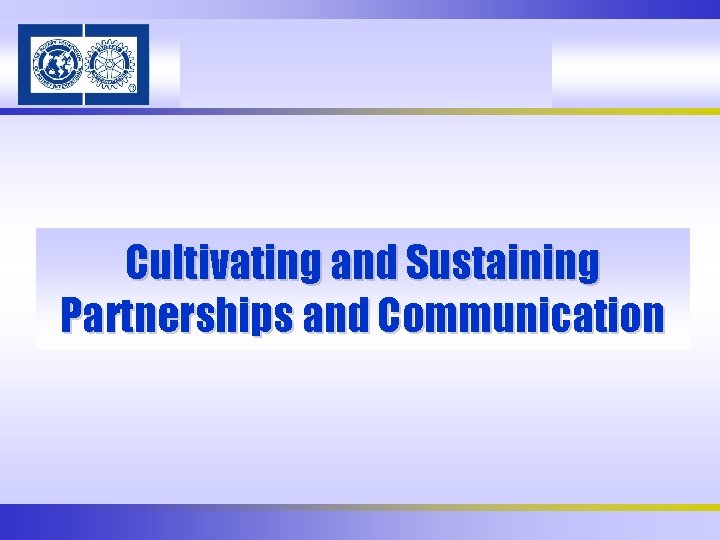 Cultivating and Sustaining Partnerships and Communication 