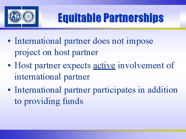 Equitable Partnerships • International partner does not impose project on host partner • Host