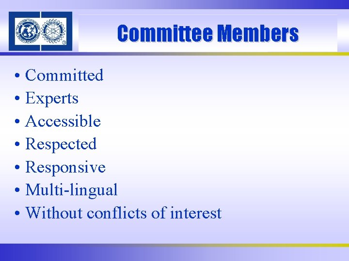 Committee Members • Committed • Experts • Accessible • Respected • Responsive • Multi-lingual