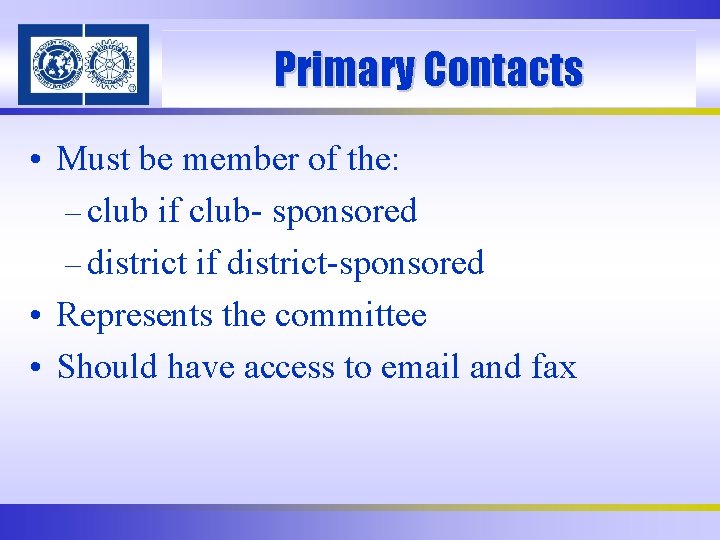 Primary Contacts • Must be member of the: – club if club- sponsored –