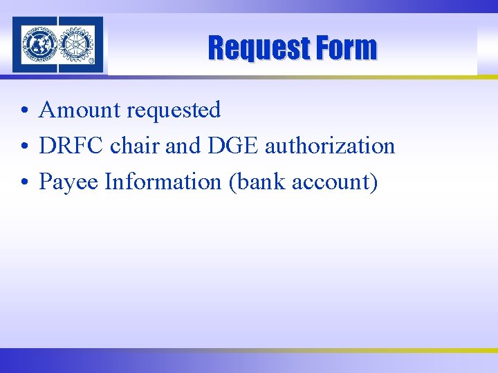 Request Form • Amount requested • DRFC chair and DGE authorization • Payee Information