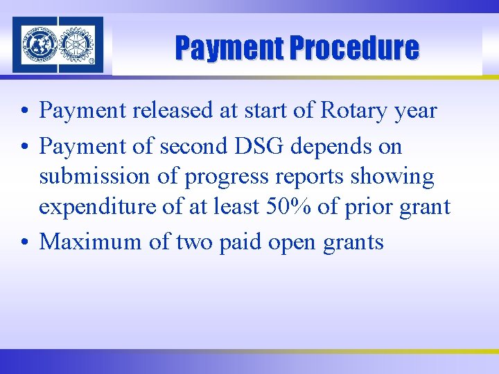 Payment Procedure • Payment released at start of Rotary year • Payment of second