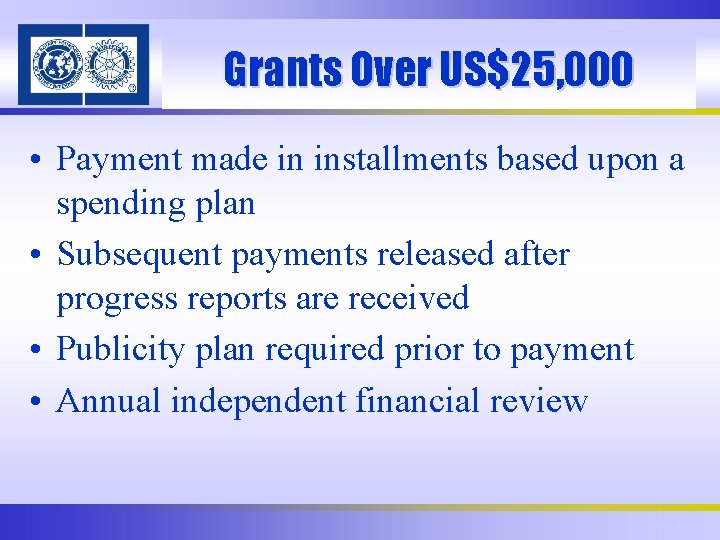 Grants Over US$25, 000 • Payment made in installments based upon a spending plan