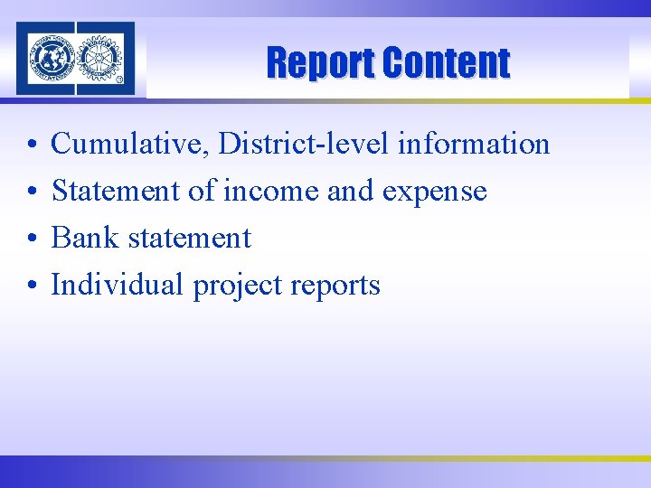 Report Content • • Cumulative, District-level information Statement of income and expense Bank statement