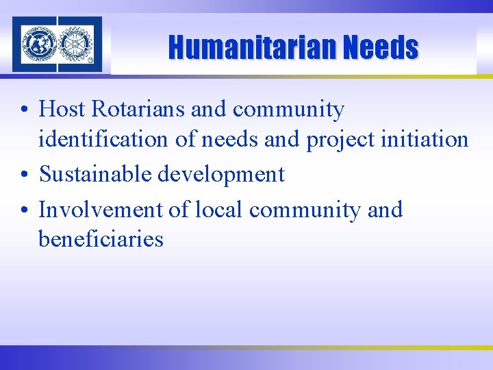 Humanitarian Needs • Host Rotarians and community identification of needs and project initiation •