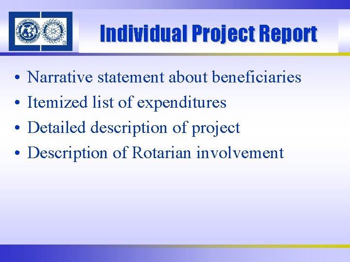 Individual Project Report • • Narrative statement about beneficiaries Itemized list of expenditures Detailed