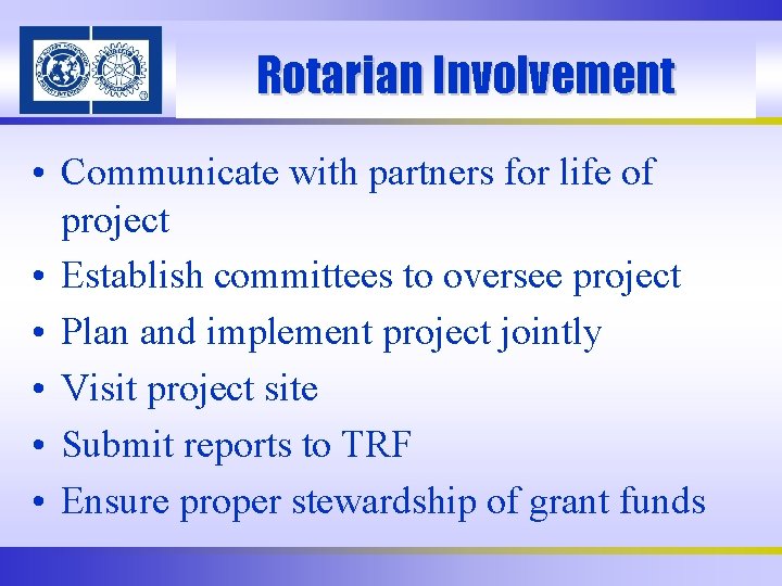 Rotarian Involvement • Communicate with partners for life of project • Establish committees to
