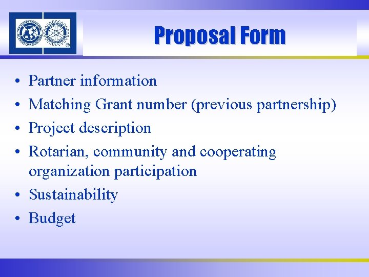 Proposal Form • • Partner information Matching Grant number (previous partnership) Project description Rotarian,