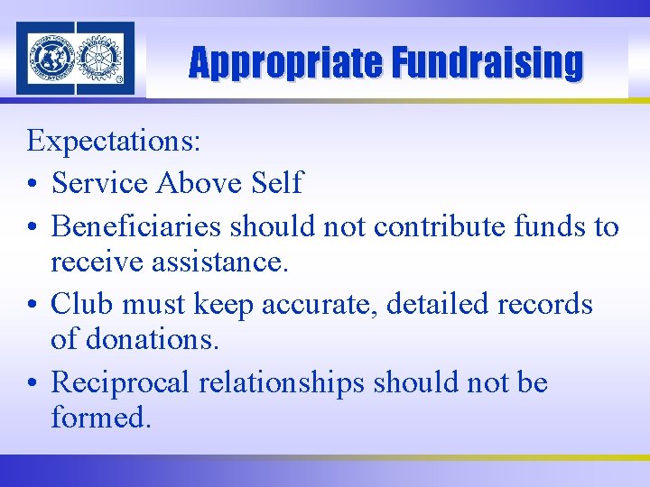 Appropriate Fundraising Expectations: • Service Above Self • Beneficiaries should not contribute funds to