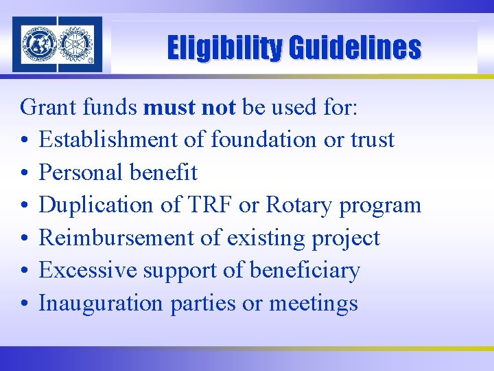 Eligibility Guidelines Grant funds must not be used for: • Establishment of foundation or