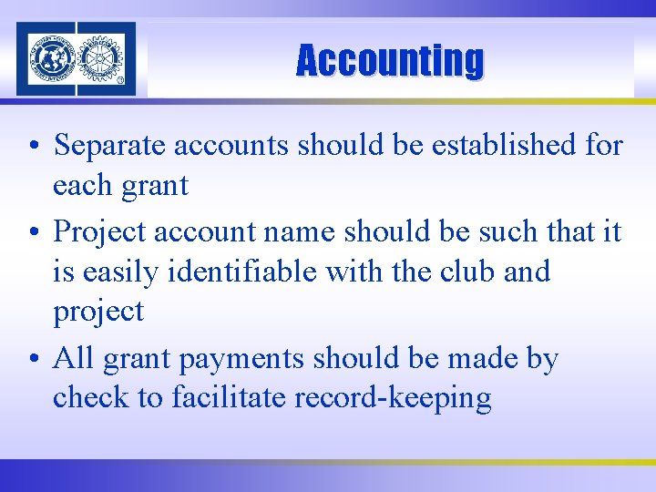 Accounting • Separate accounts should be established for each grant • Project account name