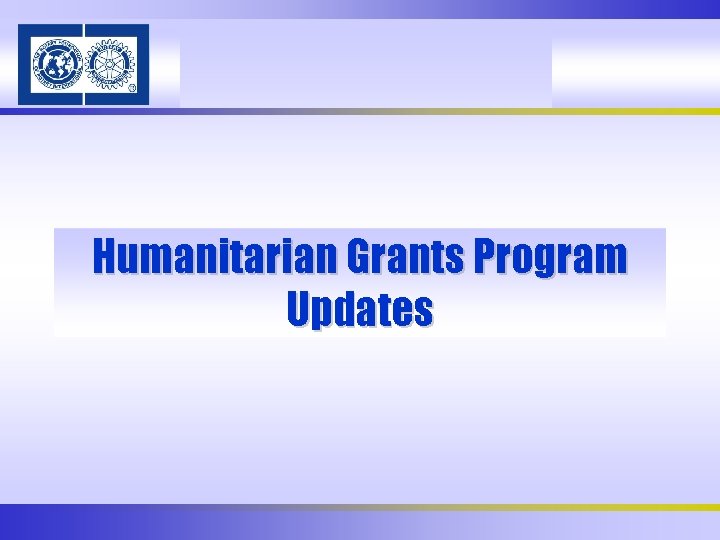 Humanitarian Grants Program Updates 
