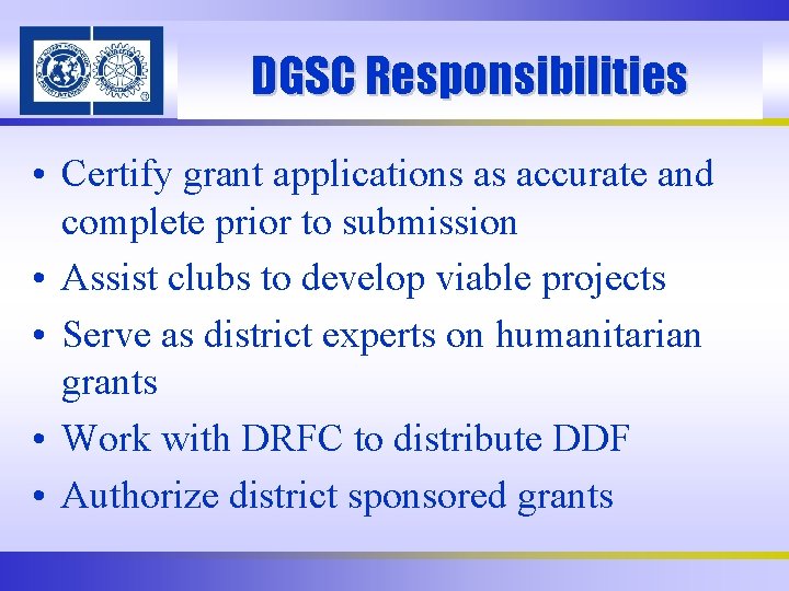 DGSC Responsibilities • Certify grant applications as accurate and complete prior to submission •