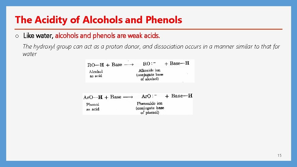 The Acidity of Alcohols and Phenols o Like water, alcohols and phenols are weak