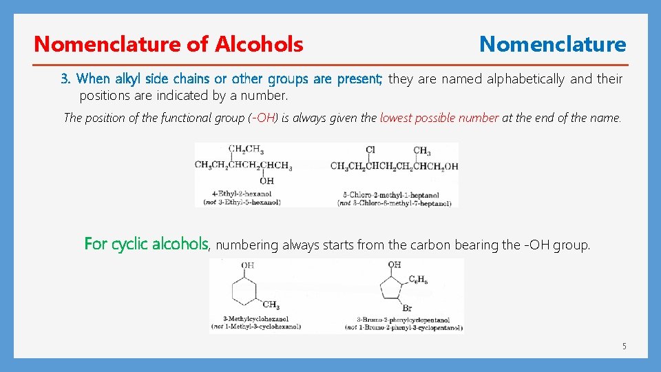 Nomenclature of Alcohols Nomenclature 3. When alkyl side chains or other groups are present;