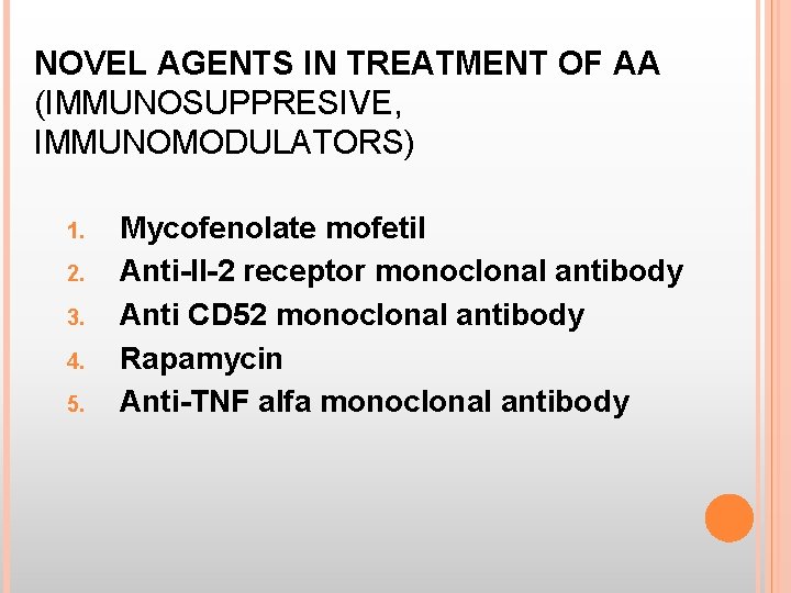 NOVEL AGENTS IN TREATMENT OF AA (IMMUNOSUPPRESIVE, IMMUNOMODULATORS) 1. 2. 3. 4. 5. Mycofenolate