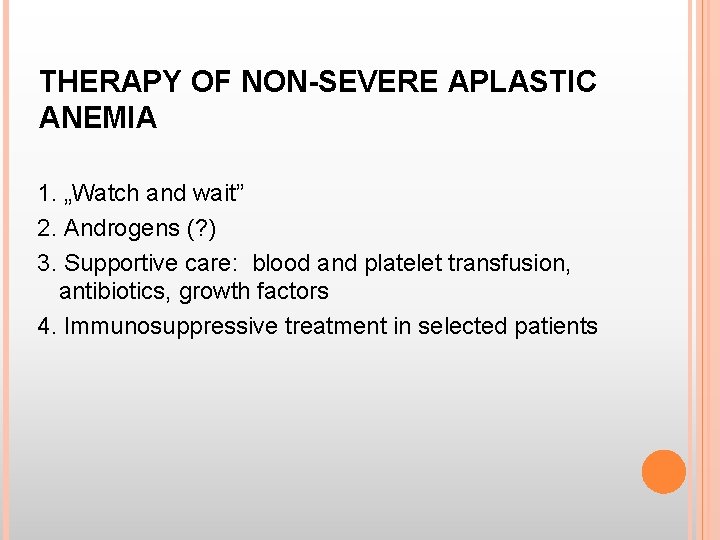 THERAPY OF NON-SEVERE APLASTIC ANEMIA 1. „Watch and wait” 2. Androgens (? ) 3.