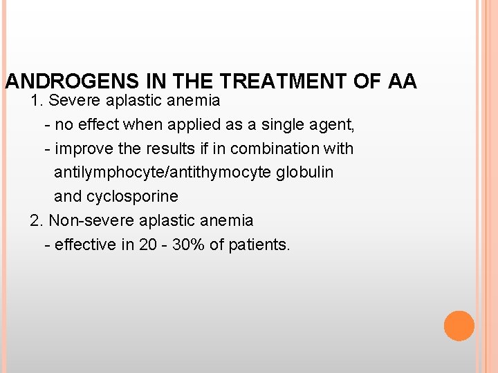 ANDROGENS IN THE TREATMENT OF AA 1. Severe aplastic anemia - no effect when