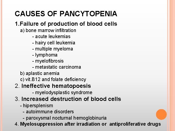 CAUSES OF PANCYTOPENIA 1. Failure of production of blood cells a) bone marrow infiltration